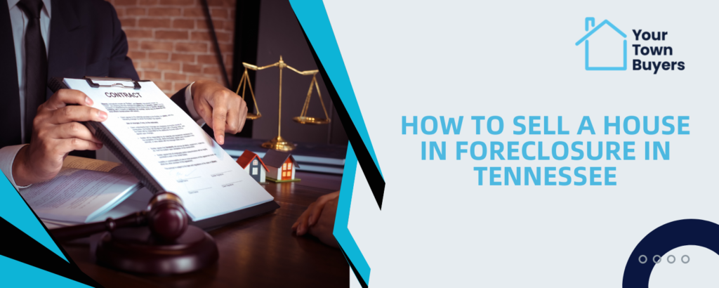 How to Sell a House in Foreclosure in Tennessee