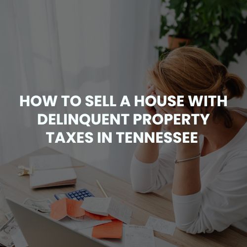 How to Sell a House with Delinquent Property Taxes in Tennessee