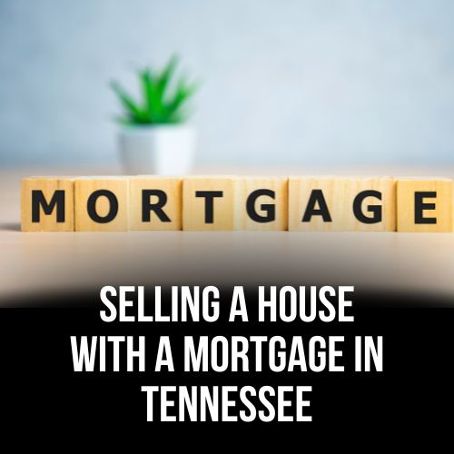 How To Sell A House With A Mortgage In Tennessee