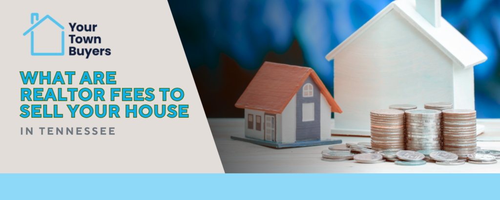 How Much Does Realtor Charge to Sell Your House in Tennessee