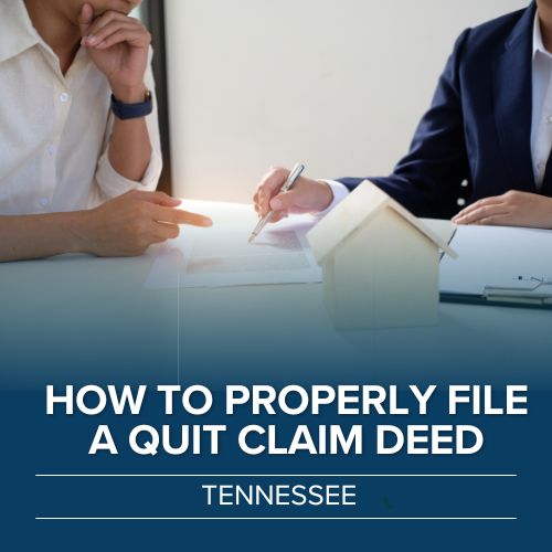 How to File a Quitclaim Deed in Tennessee for Real Estate Transfers